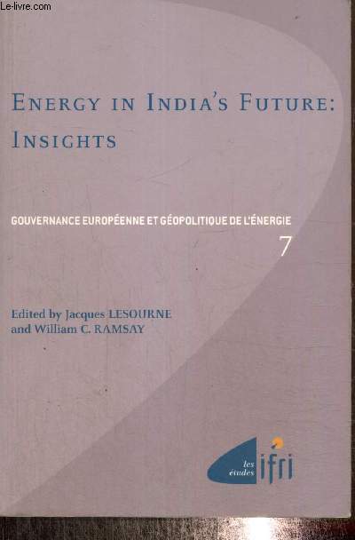 Gouvernance europenne et gopolitique de l'nergie, tome VII : Energy in India's Future : Insights