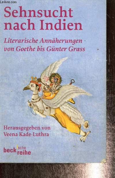 Sehnsucht nach Indien - Literarische Annherungen von Goethe bis Gnter Grass
