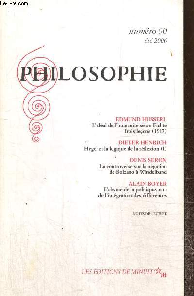 Philosophie, n90 (t 2006) : Hegel et la logique de la rflexion (Dieter Henrich) / La controverse sur la ngation de Bolzano  Windelband (Denis Seron) / L'abyme de la politique ou de l'intgration des diffrences (Alin Boyer) /...