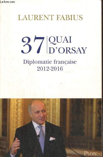 37 Quai d'Orsay - Diplomatie franaise 2012-2016