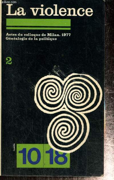 La Violence - Gnalogie de la politique, tome II - Actes du colloque de Milan, 1977 (10/18, n1270)