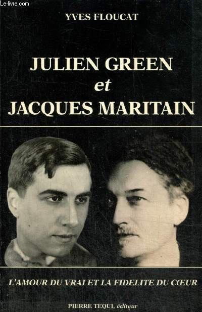 Julien Green et Jacques Maritain - L'amour du vrai et la fidlit du coeur