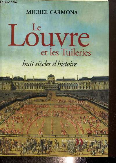 Le Louvre et les Tuileries - Huit sicles d'histoire