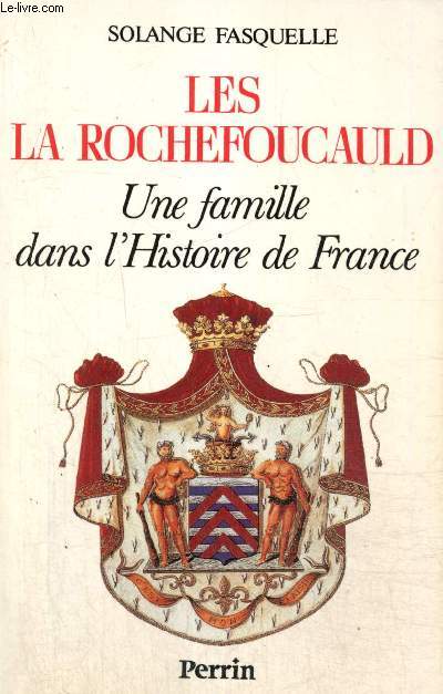 Les La Rochefoucauld - Une famille dans l'Histoire de France