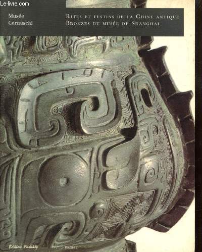 Rites et festines de la Chine antique - Bronzes du muse de Shanghai