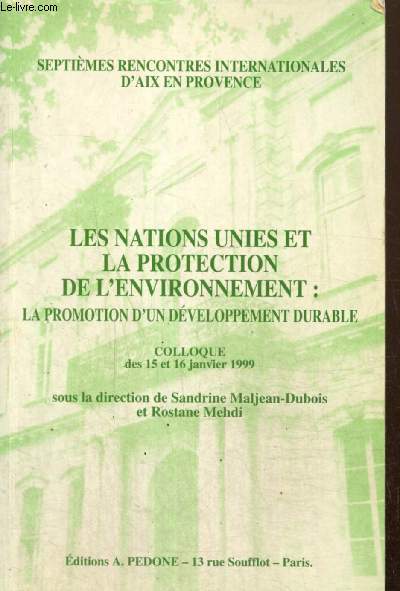 Septimes rencontres internationales d'Aix en Provence : Les Nations Unies et la protection de l'environnement - La promotion d'un dveloppement durable