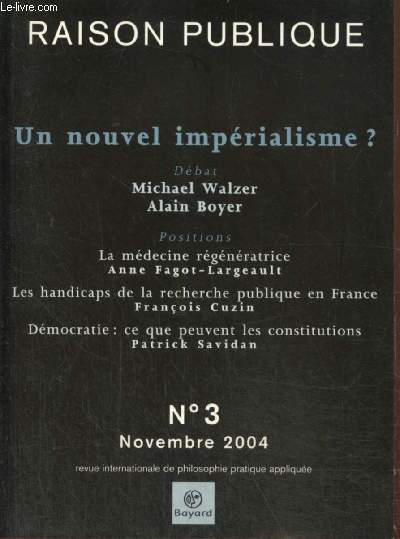 Raison publique, n3 (novembre 2004) - Un nouvel imprialisme ? - Vers la dmocratie perptuelle (Alain Boyer) / La mdecine rgnratrice (Anne Fagot-Largeault) / Dmocratie, ce que peuvent les constitutions (Patrick Savidan) /...