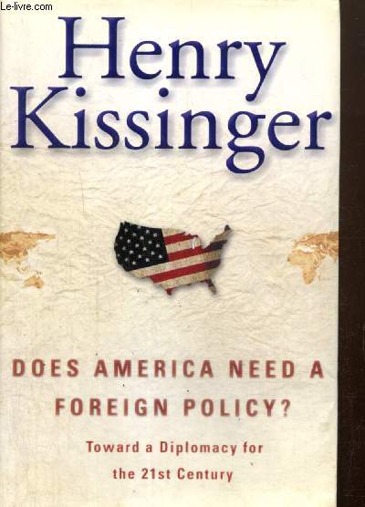 Does America Need a Foreign Policy ? Toward a Diplomacy for the 21st Century