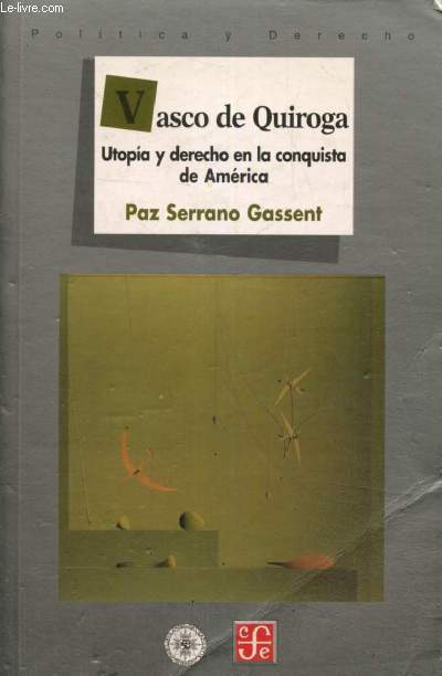 Vasco de quiroga - Utpoia y derecho en la conquista de America