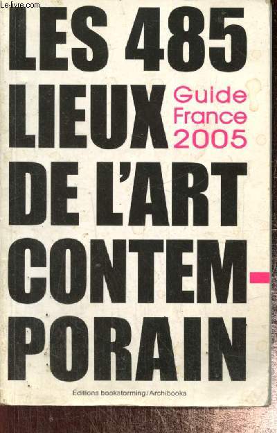 Les 485 lieux de l'art contemporain - Guide France 2005