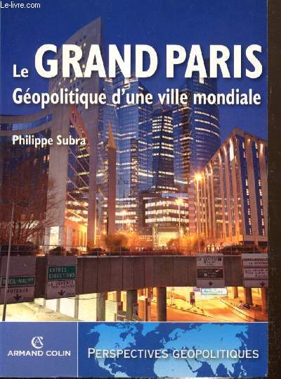 Le Grand Paris - Gopolitique d'une ville mondiale (Collection 