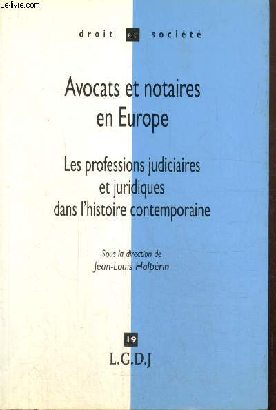Avocats et notaires en Europe - Les professions judiciaires et juridiques dans l'histoire contemporaine (Collection 