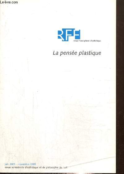 Revue Francophone d'Esthtique, n3 (juin-novembre 2005) - La pense plastique - Dessiner et photographier, le rle de la causalit dans la dpiction (Patrick Maynard) / Du dispositif collagiste, une approche oprationnaliste (Olivier Quintyn) /...