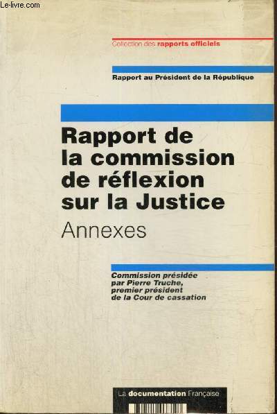 Rapport au Prsident de la Rpublique - Rapport de la commission de rflexion sur la Justice : Annexes (Collection des rapports officiels)