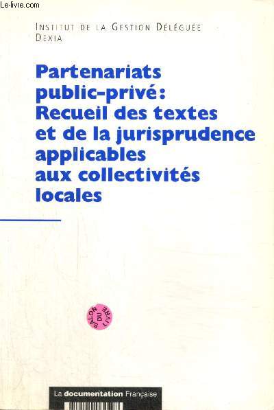 Partenariats public-priv : Recueil des textes et de la jurisprudence applicables aux collectivits locales