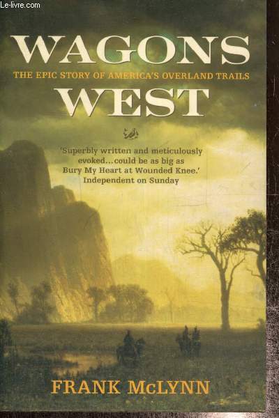 Wagons West - The Epic Story of America's Overland Trails