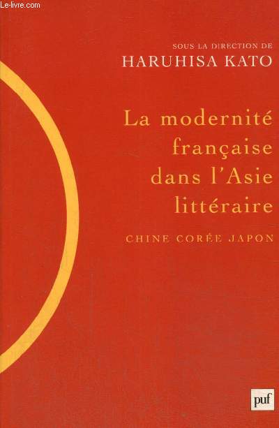 La modernit franaise dans l'Asie littraire : Chine, Core, Japon