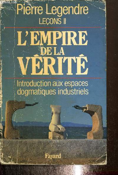 Leons, tome II : L'empire de la vrit - Introduction aux espaces dogmatiques industriels