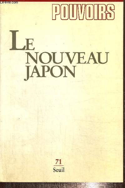Pouvoirs, n71 (novembre 1994) - Le Nouveau Japon - La nouvelle place du Japon dans le monde (Christian Sautter) / Le Japon et les charmes de l'Asie (Modjtaba Sadria) / Le mouvement syndical japonais (Annie Garanto) /...