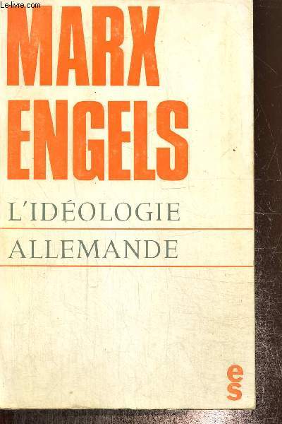 L'idologie allemande - Critique de la philosophie allemand la plus rcente dans la personne de ses reprsentants Feuerbach, B. Bauer et Stirner, et du socialisme allemand dans celle de ses diffrents prophtes