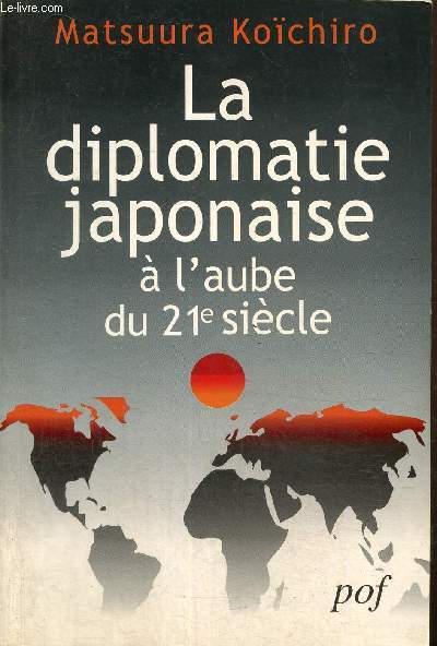 La diplomatie japonaise  l'aube du 21e sicle - Rflexions sur les relations du Japon avec la France et sur son rle international