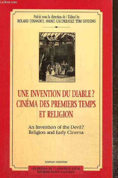 Une invention du Diable ? Cinma des premiers temps et religion / An Invention of the Devil ? Religion and Early Cinema