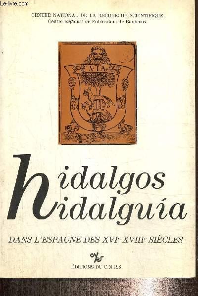 Hidalgos & Hidalguia dans l'Espagne des XVIe-XVIIIe sicles - Thories, pratiques et reprsentations