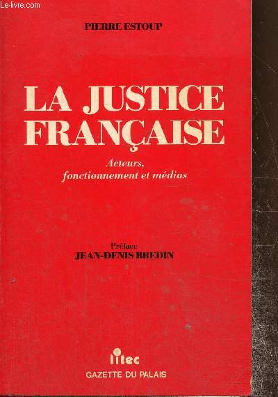 La justice franaise - Acteurs, fonctionnement et mdias