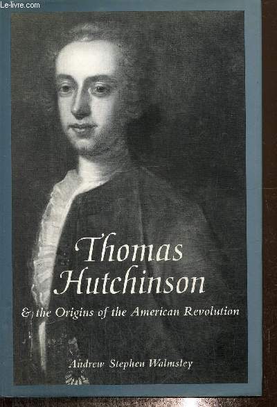 Thomas Hutchinson & the Origins of the American Revolution