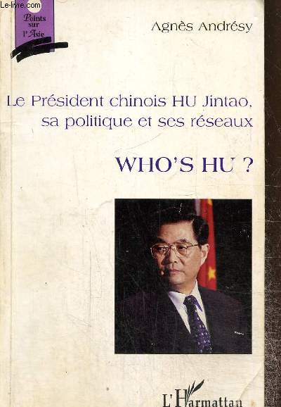 Who's Hu ? Le prsident chinois Hu Jintao, sa politique et ses rseaux (Collection 