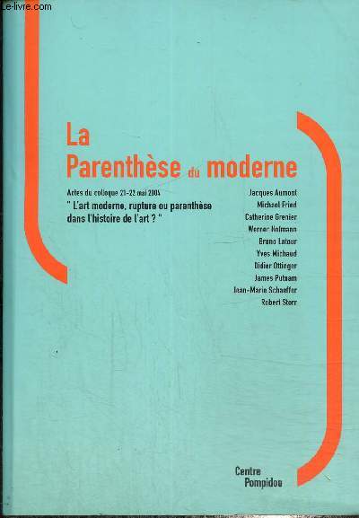 La Parenthse du moderne - Actes du colloque 21-22 mai 2004 : 