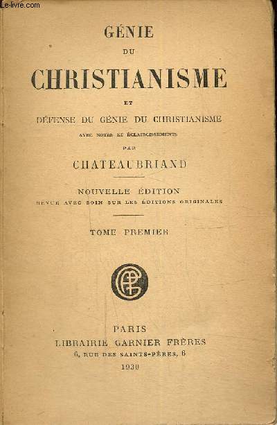 Gnie du Christianisme et Dfense du Gnie du Christianisme avec notes et claircissements, tome I
