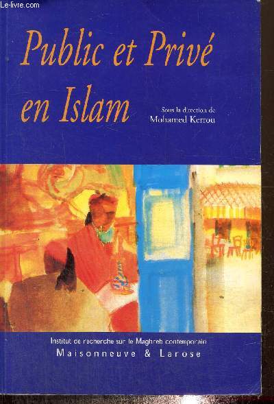 Public et priv en Islam - Espaces, autorits et liberts (Collection 