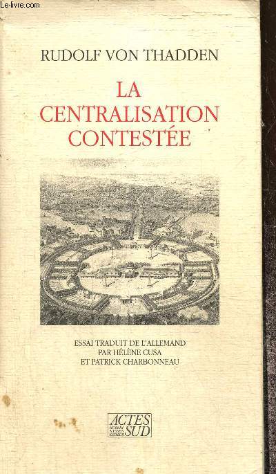 La centralisation conteste - L'administration napolonienne, enjeu politique de la Restauration (1814-1830)