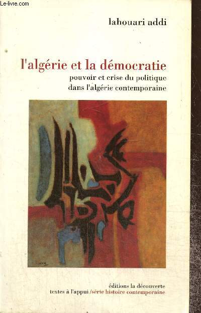 L'Algrie et la dmocratie - Pouvoir et crise du politique dans l'Algrie contemporaine (Collection 