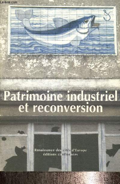 Patrimoine industriel et reconversion (Actes du sminaire europen de Bilbao, 13-15 dcembre 2001) (Collection 