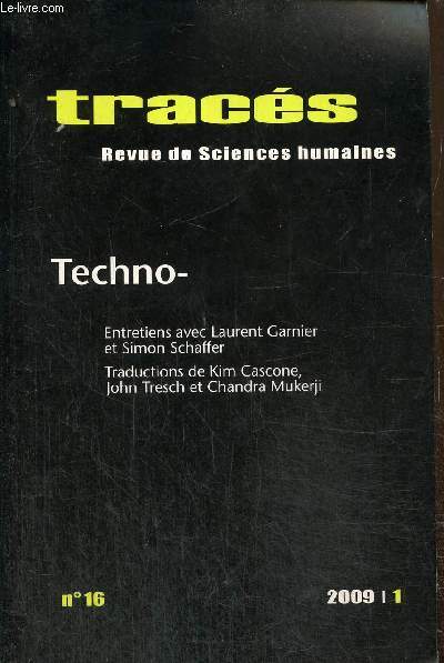 Tracs, n16 (janvier 2009) - Techno- - Pragmatique de la notification (Christian Licoppe) / Qu'est-ce qu'un droit des sciences et des techniques (Marie-Angle Hermitte) / Michel Foucault, repenser la technique (Judith Revel) /...