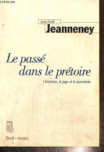Le pass dans le prtoire - L'historien, le juge et le journaliste