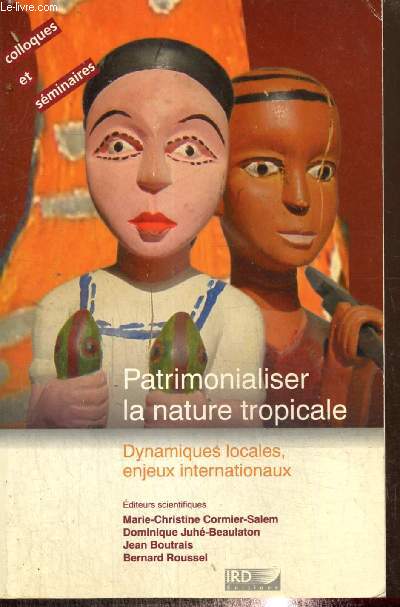 Patrimonialiser la nature tropicale - Dynamiques locales, enjeux internationaux