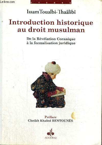 Introduction historique au droit musulman - De la Rvlation Coranique  la formalisation juridique