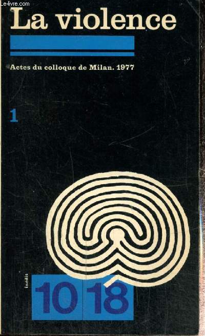Actes du colloque de Milan, 1977 - La violence, tome I (10/18, n1269)