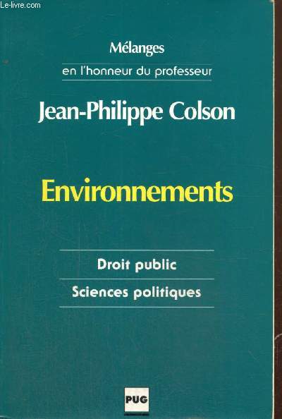 Mlanges en l'honneur du professeur Jean-Philippe Colson : Environnements, les mots du droit et les incertitudes de la modernit
