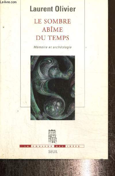 Le sombre abme du temps - Mmoire et archologie (Collection 