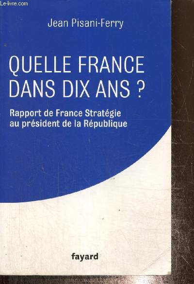 Quelle France dans dix ans ? Rapport de France Stratgie au Prsident de la Rpublique
