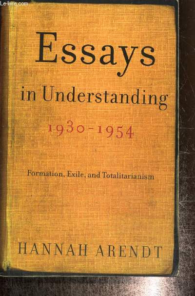 Essays in Understanding, 1930-1954 - Formation, Exile and Totalitarism