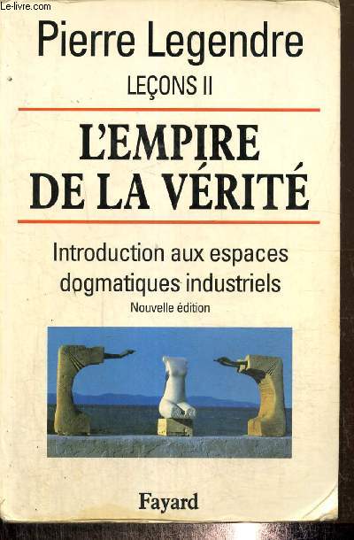 Leons II - L'Empire de la vrit : Introduction aux espaces dogmatiques industriels