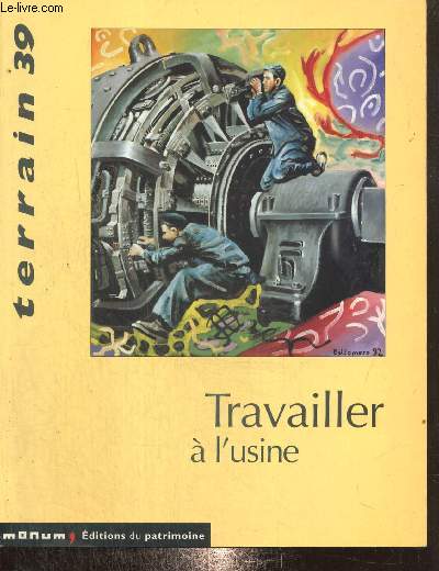 Terrain n39 (septembre 2002) - Travailler  l'usine - Le charme discret des entreprises (Nicolas Flamant, Monique Jeudy-Ballini) / La pause casse-crote (Nicolas Hatzfeld) / 24 heures sur 24  la mine (Catherine Roth) / L'anthropologie en France /...