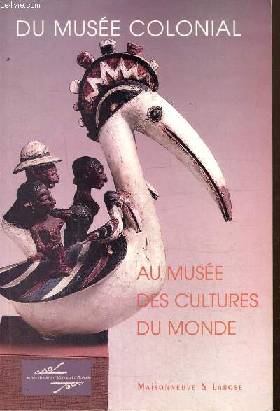 Du muse colonial au muse des cultures du monde - Actes du colloque organis par le muse national des Arts d'Afrique et d'Ocanie et le Centre Georges-Pompidou