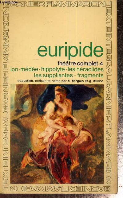 Thtre complet, tome IV : Ion / Mde / Hippolyte / Les Hraclides / Les Suppliantes / Fragments (Collection 
