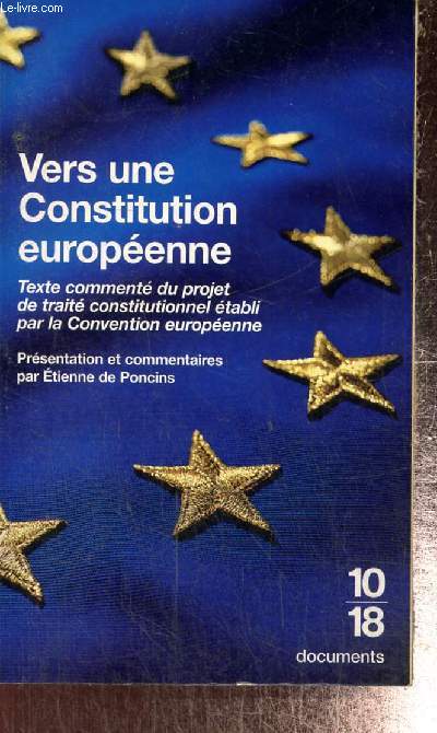 Vers une Constitution europenne - Texte comment du projet de trait constitutionnel tabli par la Convention europenne (10/18, n3599)